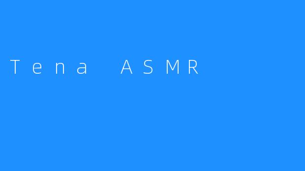 Tena ASMR